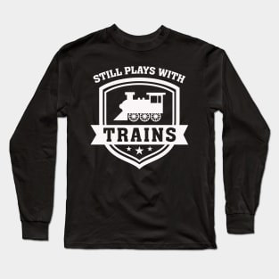 Still Plays With Trains Long Sleeve T-Shirt